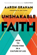 CH- UNSHAKABLE FAITH: HOW TO STAND FIRM IN A CULTURE OF LIES