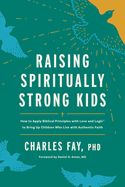 FM- RAISING SPIRITUALLY STRONG KIDS: HOW TO APPLY BIBLICAL PRINCIPLES WITH LOVE &amp; LOGIC