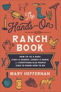 YC- HANDS-ON RANCH BOOK: HOW TO TIE A KNOW, START A GARDEN...