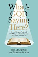 CM- WHAT'S GOD SAYING HERE? HOW TO NAVIGATE AWKWARD, TROUBLING, AND BIZARRE PASSAGES...