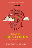 CH- HEAD IN THE CLOUDS, FEET ON THE GROUND: A SURVIVAL GUIDE FOR CREATIVES...