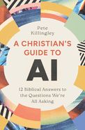 SC- CHRISTIAN'S GUIDE TO AI: 12 BIBLICAL ANSWERS TO THE QUESTIONS WE'RE ALL ASKING