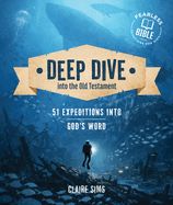 CBS- DEEP DIVE INTO THE OLD TESTAMENT: 51 EXPEDITIONS IN GOD'S WORD