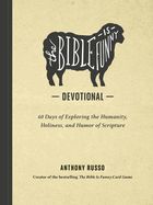DE- BIBLE IS FUNNY DEVOTIONAL: 60 DAYS OF EXPLORING THE HUMANITY, HOLINESS, &amp; HUMOR OF SCRIPTURE