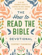 DE- HOW TO READ THE BIBLE DEVOTIONAL: A 40-DAY BEGINNER'S GUIDE TO STUDYING THE BIBLE THROUGH THE GOSPEL OF JOHN