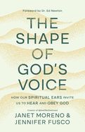 CH- SHAPE OF GOD'S VOICE: HOW OUR SPIRITUAL EARS INVITE US TO HEAR &amp; OBEY GOD