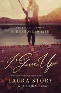 CH- I GIVE UP: THE SECRET JOY OF A SURRENDERED LIFE