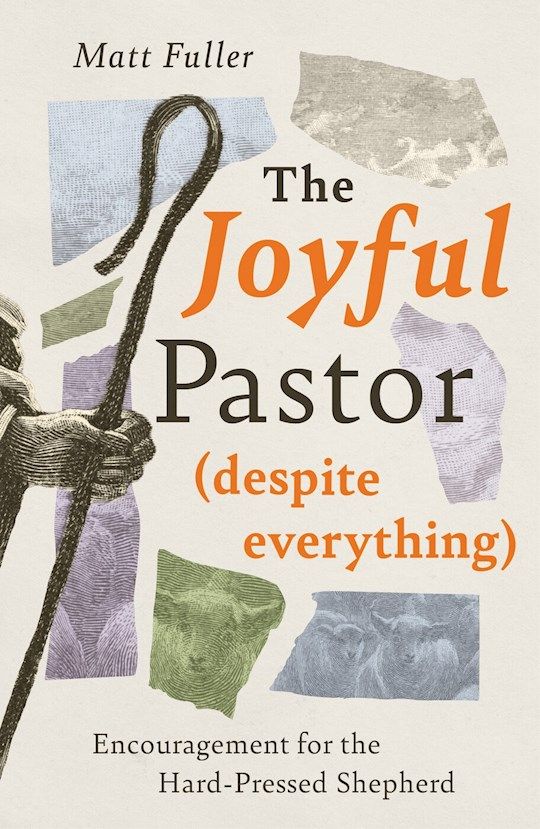 CM- JOYFUL PASTOR (DESPITE EVERYTHING): ENCOURAGEMENT FOR THE HARD-PRESSED SHEPHERD