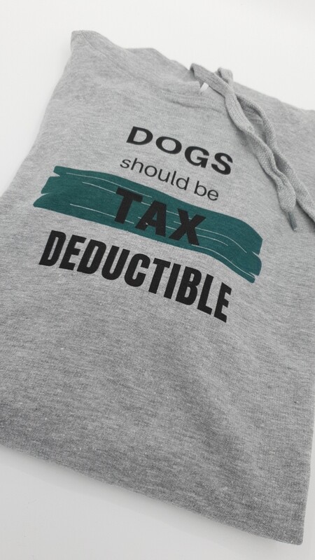 Hoodie - Dogs should be Tax Deductible