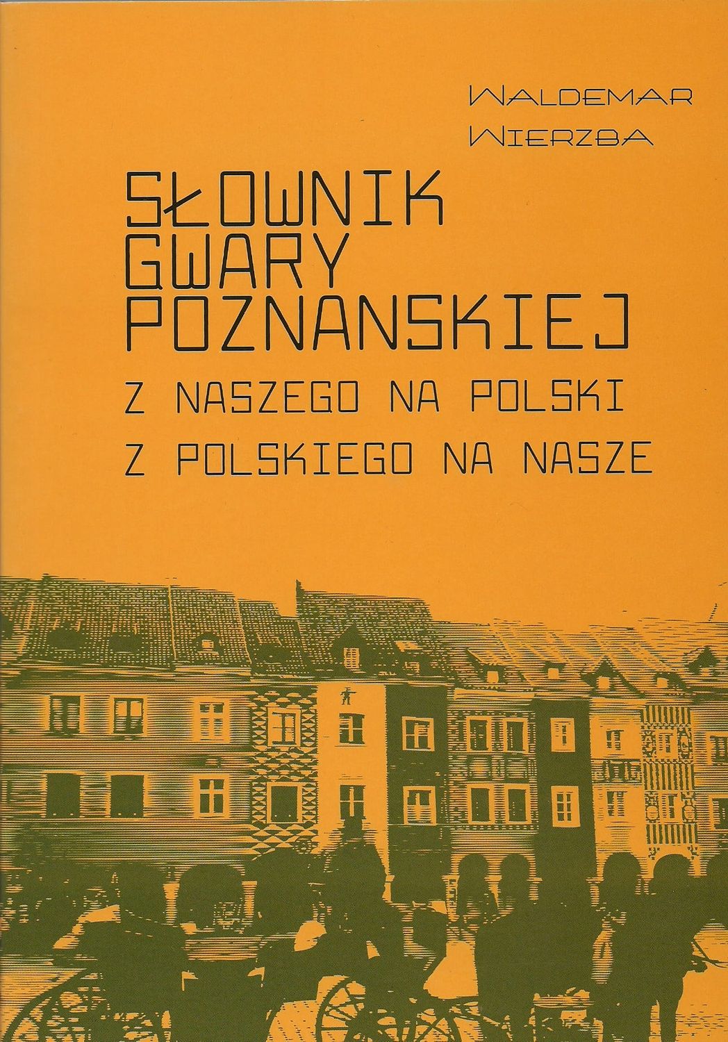 SŁOWNIK GWARY POZNAŃSKIEJ Z NASZEGO NA POLSKI Z POLSKIEGO NA NASZE