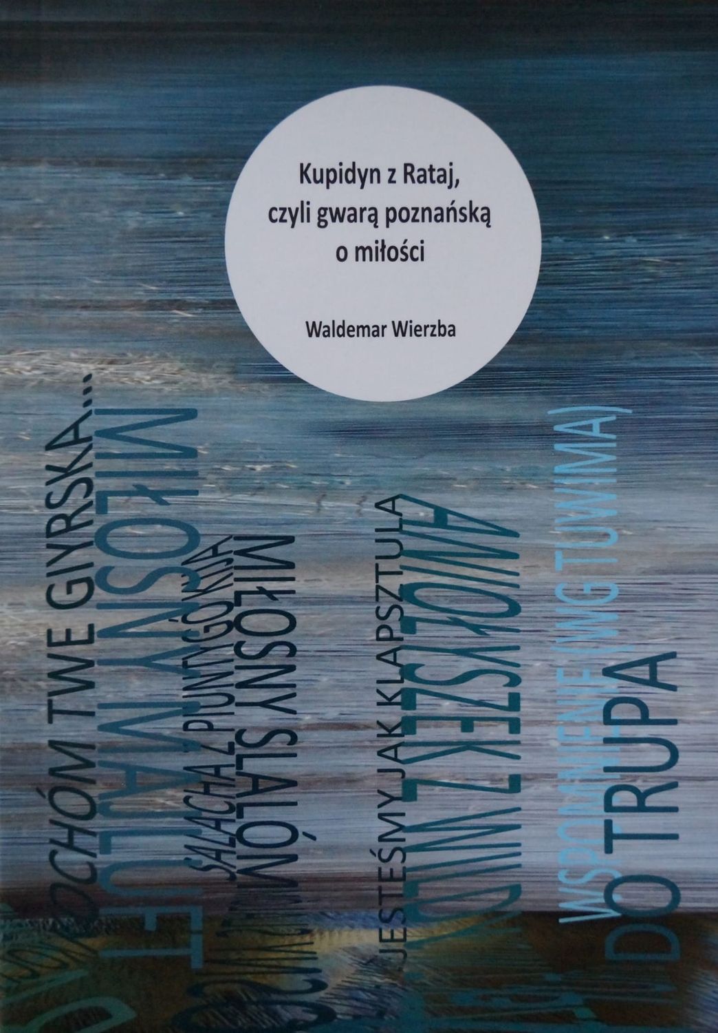 KUPIDYN Z RATAJ, CZYLI GWARĄ POZNAŃSKĄ O MIŁOŚCI (tomik wierszy miłosnych napisanych gwarą poznańską)