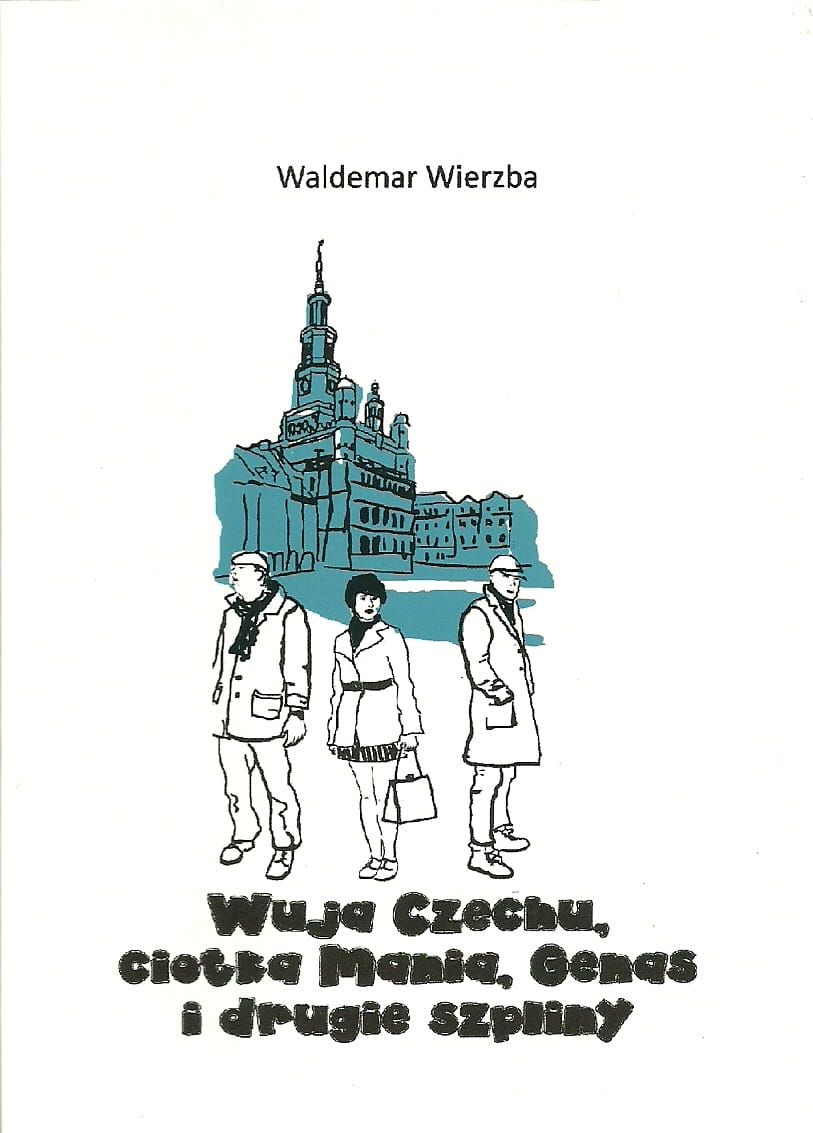 WUJA CZECHU, CIOTKA MANIA, GENAS I DRUGIE SZPLINY (dowcipne historie z życia poznaniaków pisane gwarą poznańską)