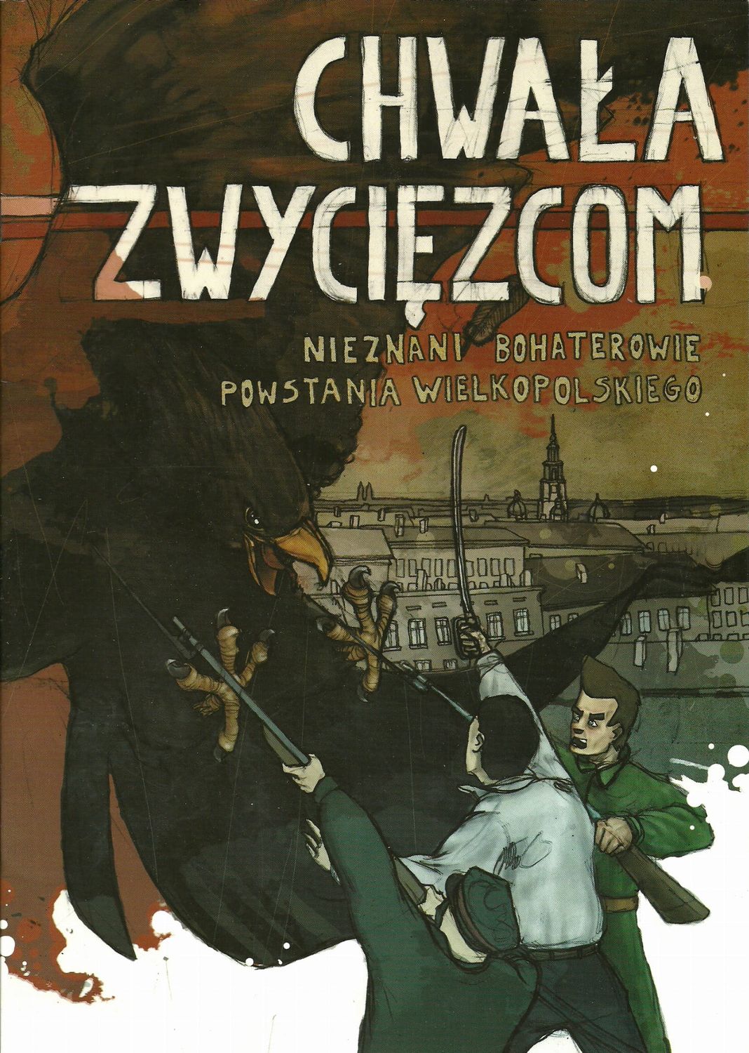 CHWAŁA ZWYCIĘZCOM – NIEZNANI BOHATEROWIE POWSTANIA WIELKOPOLSKIEGO (komiks historyczny)
