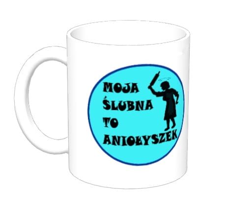 Kubek z nadrukiem - MOJA ŚLUBNA TO ANIOŁYSZEK (nośnik słownictwa gwary poznańskiej)