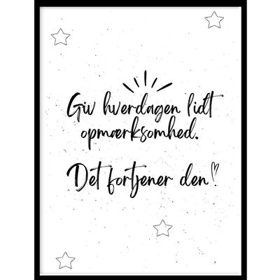 A4 Plakat - "Giv hverdagen lidt opmærksomhed – det fortjener den"