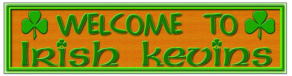 WELCOME TO IRISH KEVIN'S * 4'' x 16'' 10043