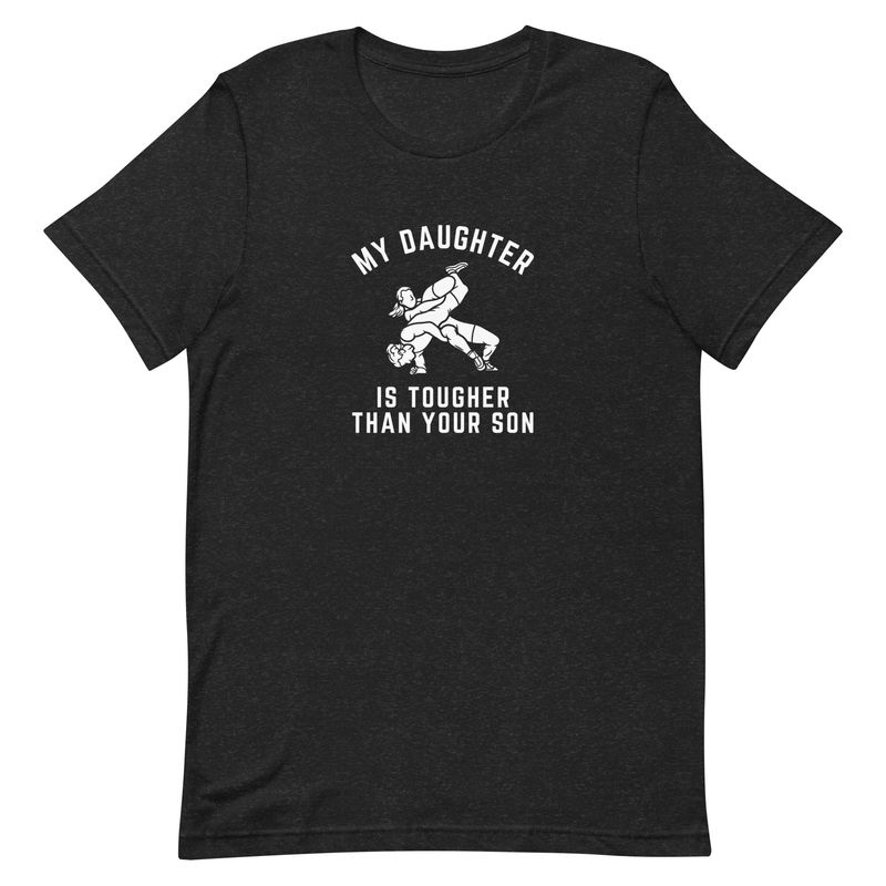 My Daughter is Tougher Than Your Son T-Shirt