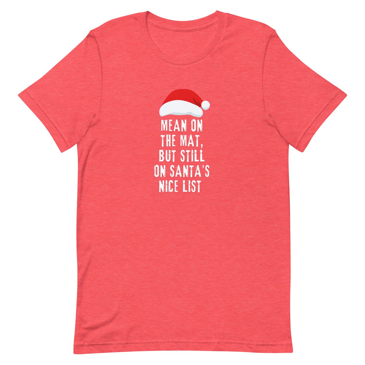 Mean on the Mat But Still on Santa's Nice List T-shirt