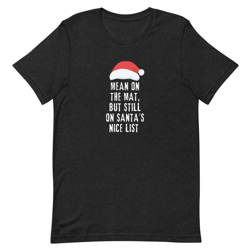 Mean on the Mat But Still on Santa's Nice List T-shirt