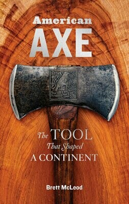 American Axe: The Tool that Shaped a Continent by Brett McLeod