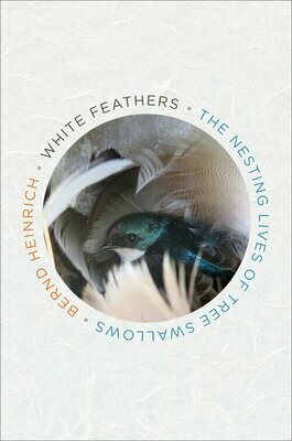 Signed Copy of White Feathers: The Nesting Lives of Tree Swallows by Bernd Heinrich