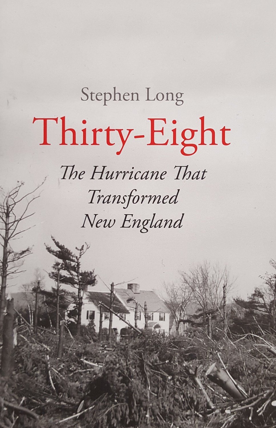 Thirty-Eight The Hurricane That Transformed New England -Signed