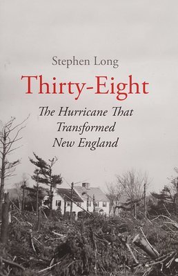 Thirty-Eight The Hurricane That Transformed New England -Signed