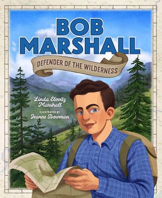 Bob Marshall- Defender of the Wilderness