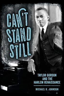 Can't Stand Still: Taylor Gordon and the Harlem Renaissance.