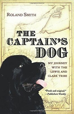 The Captain's Dog: My Journey with the Lewis &amp; Clark Tribe