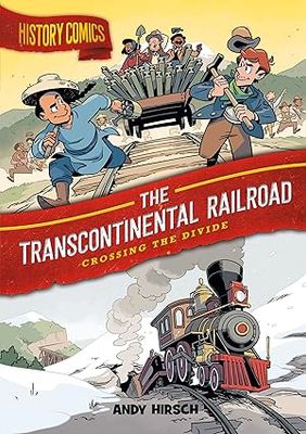 History Comics- The Transcontinental Railroad: Crossing the Divide