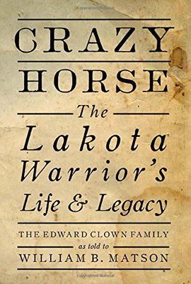 Crazy Horse: Lakota Warrior's Life &amp; Legacy