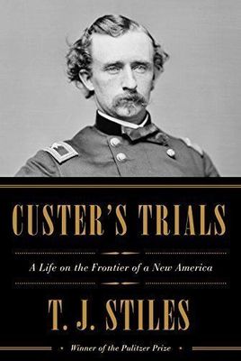 Custer's Trials: A Life on the Frontier of a New America