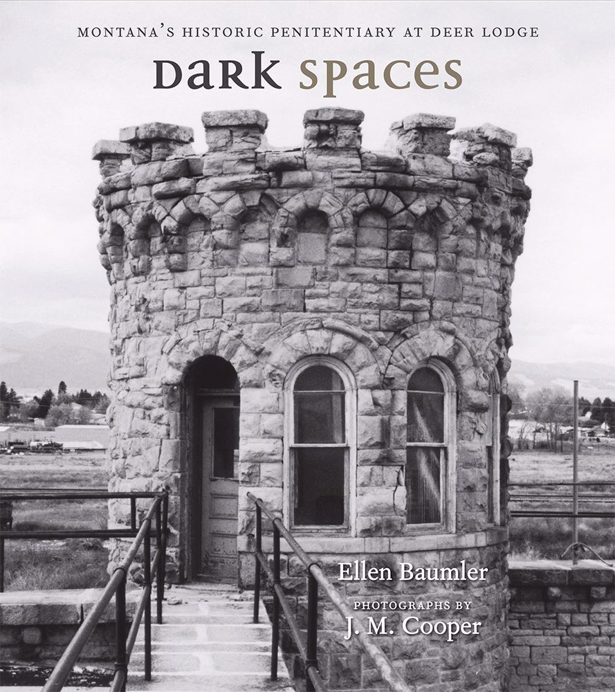 Dark Spaces: Montana's Historic Penitentiary
