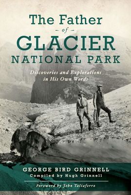 Father of Glacier National Park: Grinnell