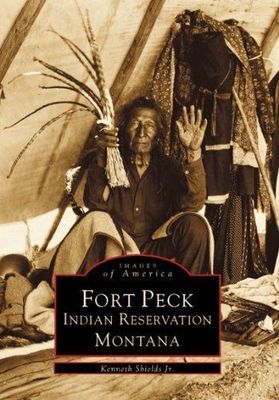 Fort Peck Indian Reservation - Images of America