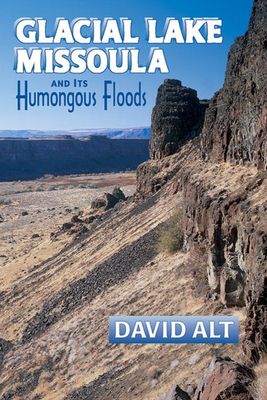 Glacial Lake Missoula &amp; Its Humungous Floods