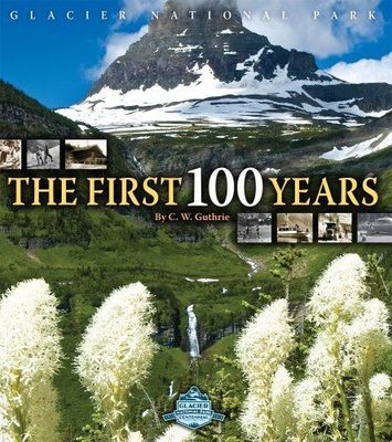 Glacier National Park : The First 100 Years