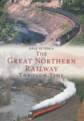 The Great Northern Railway Through Time (America Through Time Series)