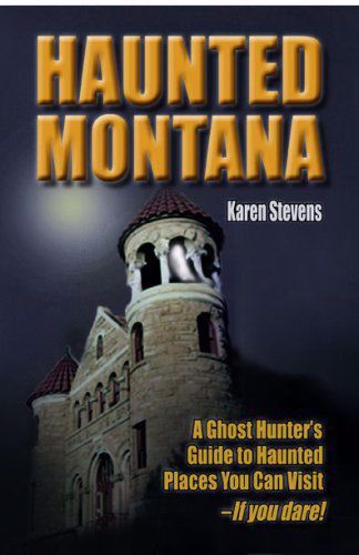 Haunted Montana: A Ghost Hunter's Guide