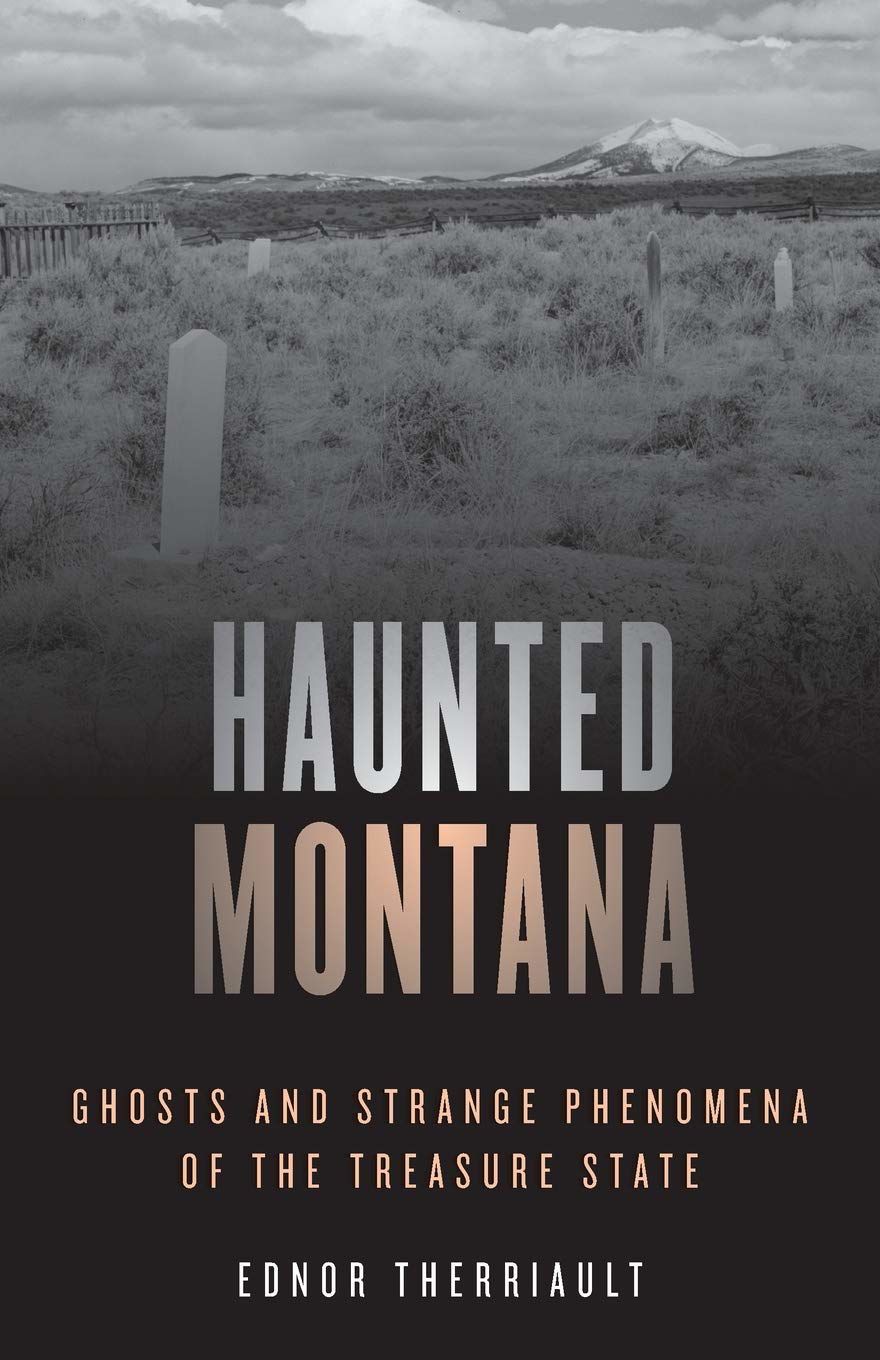 Haunted Montana : Ghosts and Strange Phenomena
