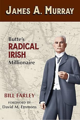 James A. Murray: Butte's Radical Millionaire