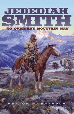 Jedediah Smith: No Ordinary Mountain Man