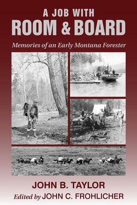 A Job with Room and Board: Memories of an Early Montana Forester