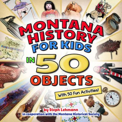 Montana History for Kids in 50 Objects