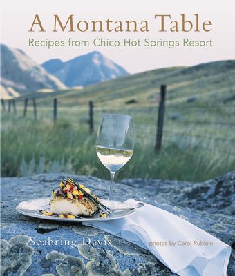 A Montana Table: Recipes from Chico Hot Springs