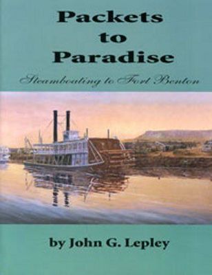 Packets to Paradise: Steamboating to Fort Benton