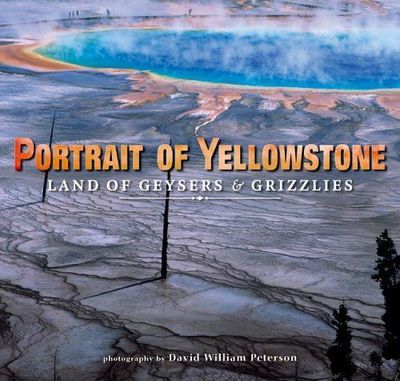Portrait of Yellowstone: Land of Geysers &amp; Grizzlies