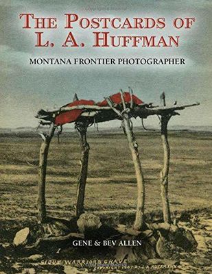 The Postcards of L.A. Huffman: Montana Frontier Photographer