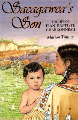 Sacagawea's Son: The Life of Jean Baptiste Charbonneau